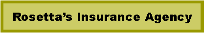 Text Box: Rosetta?s Insurance Agency