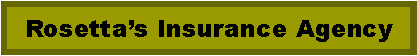 Text Box: Rosettas Insurance Agency